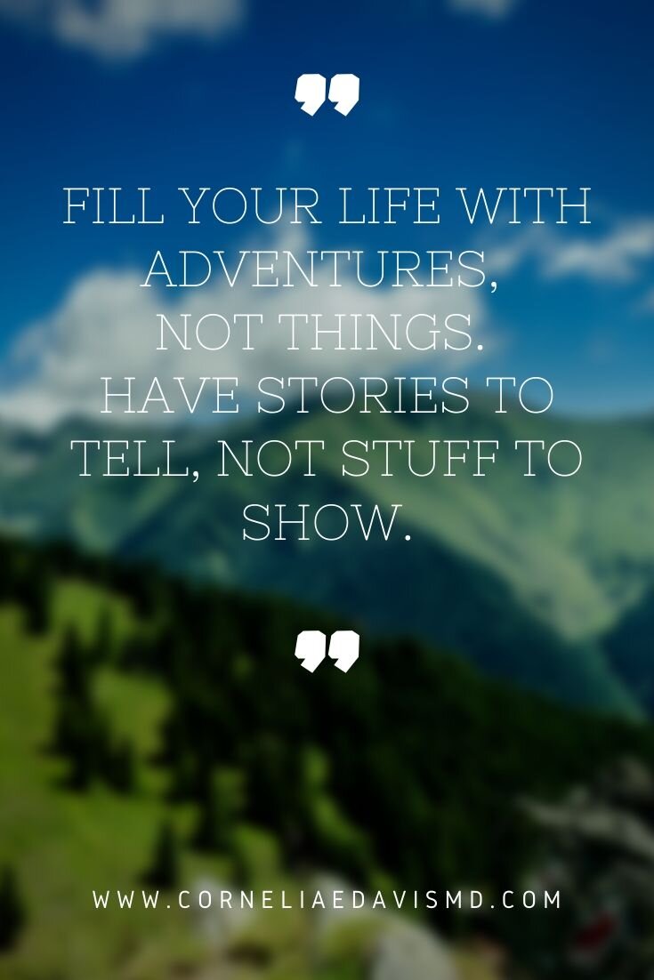 Adventures. Memories.   Those are better treasures than material things. See the world and experience different culture. Consider traveling. Have a great week ahead, everyone!